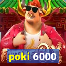poki 6000